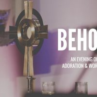 Behold: A Night of Prayer and Adoration
